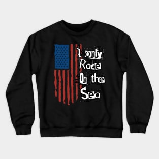 I ONLY RACE ON THE WATER Crewneck Sweatshirt